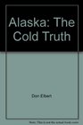 Alaska The Cold Truth