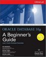 Oracle Database 10g A Beginner's Guide