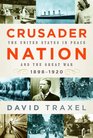 Crusader Nation The United States in Peace and the Great War 18981920