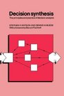 Decision Synthesis  The Principles and Practice of Decision Analysis