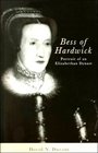 Bess of Hardwick Portrait of an Elizabethan Dynast