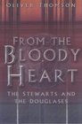 From the Bloody Heart The Stewarts and the Douglases