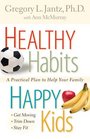Healthy Habits Happy Kids A Practical Plan to Help Your Family