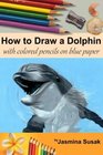How to Draw a Dolphin with Colored Pencils on Blue Paper