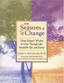 Seasons of Change  Using Nature's Wisdom to Grow Through Life's Inevitable Ups and Downs