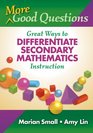 More Good Questions Great Ways to Differentiate Secondary Mathematics Instruction