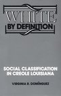 White by Definition Social Classification in Creole Louisiana