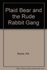 Plaid Bear and the Rude Rabbit Gang