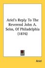 Ariel's Reply To The Reverend John A Seiss Of Philadelphia