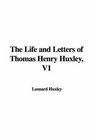The Life and Letters of Thomas Henry Huxley V1