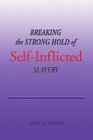 BREAKING the STRONG HOLD of SELFINFLICTED SLAVERY