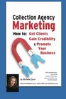Collection Agency Marketing How to get clients gain credibility and promote your business