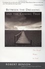 Between the Dreaming and the Coming True : The Road Home to God
