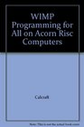 Wimp Programming for All on Acorn RISC Computers