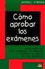 Como aprobar los examenes Guia practica para aumentar la memoria y alcanzar el exito en los estudios