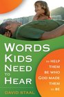 Words Kids Need to Hear To Help Them Be Who God Made Them to Be