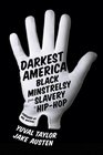 Darkest America Black Minstrelsy from Slavery to HipHop
