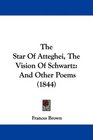 The Star Of Atteghei The Vision Of Schwartz And Other Poems