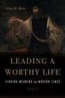 Leading a Worthy Life Finding Meaning in Modern Times