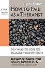 How to Fail as a Therapist 50 Ways to Lose or Damage Your Patients