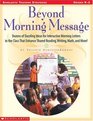 Beyond Morning Message  Dozens of Dazzling Ideas for Interactive Letters to the Class That Enhance Shared Reading Writing Math  and More