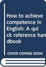 How to achieve competence in English A quick reference handbook