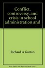 Conflict controversy and crisis in school administration and supervision Issues cases and concepts for the '70s