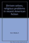 Shriven selves religious problems in recent American fiction