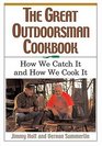 The Great Outdoorsman Cookbook How We Catch It and How We Cook It