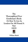The Thoroughbred Poor Gentleman's Book Or How To Live In London On 100 Pound A Year