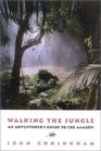 Walking the Jungle An Adventurer's Guide to the Amazon