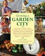 Growing a Garden City How Farmers First Graders Counselors Troubled Teens Foodies a Homeless Shelter Chef Single Mothers and More are Transforming  of Local Agriculture and Community