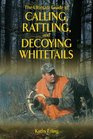 The Ultimate Guide to Calling Rattling and Decoying Whitetails