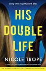 His Double Life: A completely unputdownable domestic suspense novel