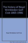 The history of Royal Wimbledon Golf Club 18651986