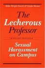 The Lecherous Professor Sexual Harassment on Campus