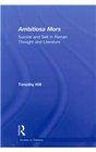 Ambitiosa Mors Suicide and the Self in Roman Thought and Literature