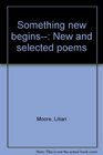 Something new begins New and selected poems
