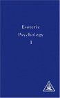 Esoteric Psychology 1 A Treatise on the Seven Rays Vol 1