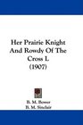 Her Prairie Knight And Rowdy Of The Cross L