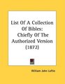 List Of A Collection Of Bibles Chiefly Of The Authorized Version