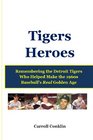 Tigers Heroes Remembering the Detroit Tigers Who Helped Make the 1960s Baseball's Real Golden Age