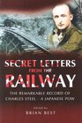 SECRET LETTERS FROM THE RAILWAY The Remarkable Record of a Japanese POW