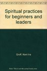 Spiritual practices for beginners and leaders