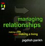 Managing Relationships Making a Life While Making a Living