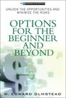 Options for the Beginner and Beyond: Unlock the Opportunities and Minimize the Risks (Financial Times (Prentice Hall))