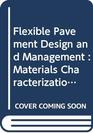 Flexible pavement design and management Materials characterization
