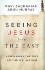 Seeing Jesus from the East A Fresh Look at Historys Most Influential Figure