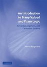 An Introduction to ManyValued and Fuzzy Logic Semantics Algebras and Derivation Systems