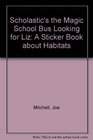 Magic School Bus: Looking for Liz: A Sticker Book About Habitats